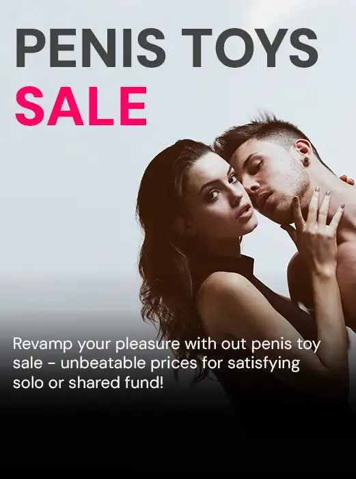Revamp your pleasure with our penis toy sale - unbeatable prices for satisfying solo or shared fun
